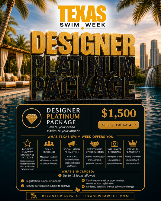 Platinum - Official Texas Swim Week Designer registration for Saturday 9/19/26 includes up to 12 looks, premium placement, and influencer exposure. Confirmation email or order number serves as your registration credential for entry.